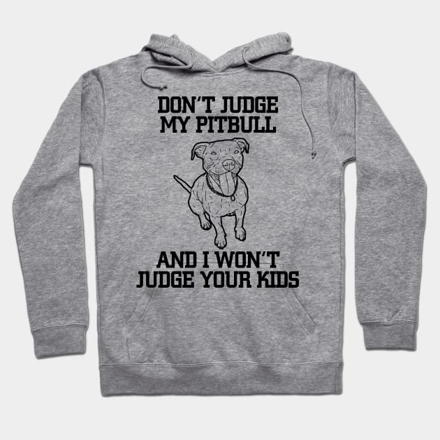 Don't Judge My Pit bull And I Won't Judge Your Kids Hoodie by jerranne